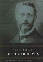 Letters of Geerhardus Vos, the