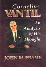 An Cornelius Van Til : An Analysis of His Thought
