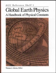 Global Earth Physics : A Handbook of Physical Constants (Agu Reference Shelf, 1)