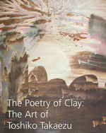 The Poetry of Clay : The Art of Toshiko Takaezu