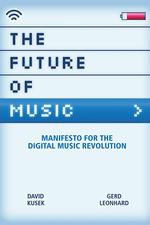 The Future of Music : Manifesto for the Digital Music Revolution