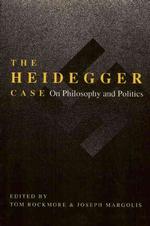 The Heidegger Case : On Philosophy and Politics