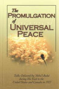 The Promulgation of Universal Peace : Talks Delivered by 'Abdu'L-Baha during His Visit to the United States and Canada in 1912 （New）