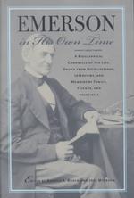 Emerson in His Own Time : A Biographical Chronicle of His Life, Drawn from Recollections, Interviews and Memoirs by Family, Friends and Associates