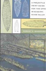 A Projectile Point Guide for the Upper Mississippi River Valley (Bur Oak Guide)