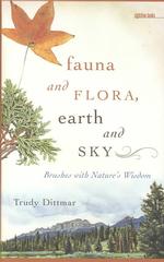 Fauna and Flora, Earth and Sky : Brushes with Nature's Wisdom (Sightline Books: the Iowa Series in Literary Nonfiction)