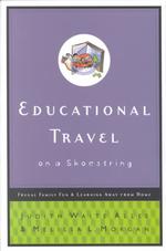 Educational Travel on a Shoestring : Family Fun & Learning Away from Home