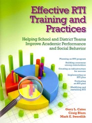 Effective RTI Training and Practices : Helping School and District Teams Improve Academic Performance and Social Behavior