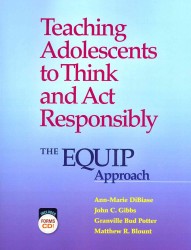 Teaching Adolescents to Think and Act Responsibly : The EQUIP Approach