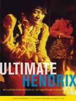 Ultimate Hendrix : An Illustrated Encyclopedia of Live Concerts and Sessions