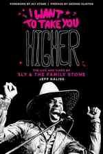 I Want to Take You Higher : The Life and Times of Sly & the Family Stone （Revised）
