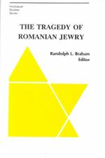 The Tragedy of Romanian Jewry (East European Monographs)