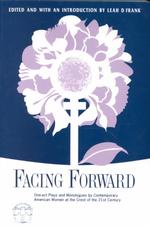 Facing Forward: One Act Plays and Monologues by Contemporary American Women at the Crest of the 21st Century