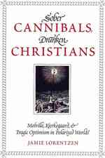 Sober Cannibals, Drunken Christians : Melville, Kierkegaard, and Tragic Optimism in Polarized Worlds