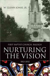 Nurturing the Vision : First Baptist Church, Raleigh, 1812-2012