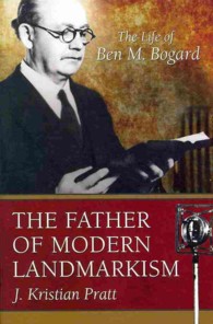 The Father of Landmarkism : The Life of Ben M. Bogard
