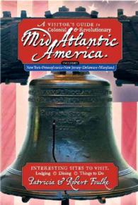 A Visitor's Guide to Colonial & Revolutionary Mid-Atlantic America : Interesting Sites to Visit: Lodging, Dining, Things to Do; Includes New York, Pen