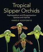 Tropical Slipper Orchids : Paphiopedilum and Phragmipedium Species and Hybrids