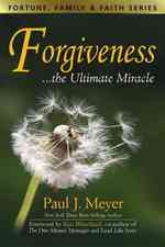 Forgiveness : The Ultimate Miracle