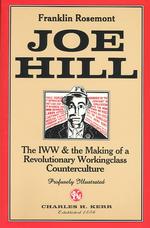 Joe Hill: the Iww & the Making of a Revolutionary Workingclass Counterculture