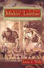 Makin' Leather : A Manual of Primitive and Modern Leather Skills （New）