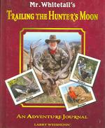 Mr. Whitetail's Trailing the Hunter's Moon : An Adventure Journal