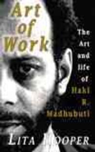 The Art of Work : The Art and Life of Haki R. Madhubuti