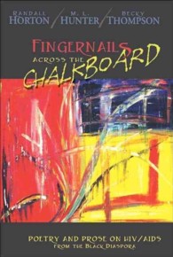 Fingernails Across the Chalkboard : Poetry and Prose on HIV / AIDS from the Black Diaspora