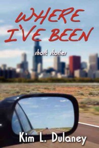 Where I've Been : A Collection of Short Stories