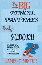 The Big Pencil Pastimes Book of Sudoku : Over 350 Number Puzzles and Answers