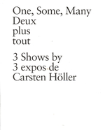 One, Some, Many Deux Plus Tout (3-Volume Set) : 3 Shows by 3 Expos De Carsten Holler （Bilingual）