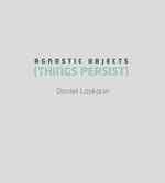 Daniel Laskarin : Agnostic Objects (Things Persist)