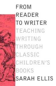From Reader to Writer : Teaching Writing through Classic Children's Books