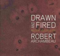Drawn and Fired : Recent Vessels by Robert Archambeau