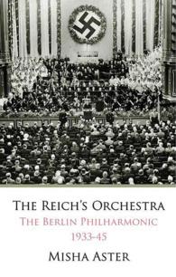 The Reich's Orchestra : The Berlin Philharmonic 1933-45