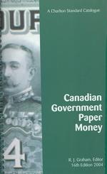 Canadian Government Paper Money : A Charlton Standard Catalogue （16TH Spiral）