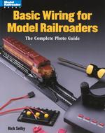 Basic Wiring for Model Railroads : The Complete Photo Guide (Model Railroader Books)