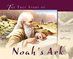 The True Story of Noah's Ark : It's Not Just for Kids Anymore