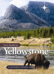 Your Guide to Yellowstone and Grand Teton National Parks : A Different Perspective (True North)