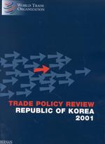 The Republic of Korea 2001 : Trade Policy Review : World Trade Organization Geneva, November 2000 (Trade Policy Review)