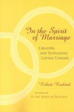 In the Spirit of Marriage : Creating and Sustaining Loving Relationships （Revised）