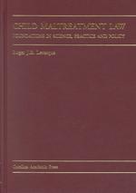 Child Maltreatment Law : Foundations in Science, Practice and Policy (Law Casebook Series)