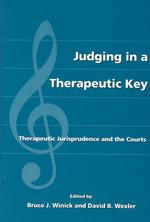 Judging in a Therapeutic Key : Therapeutic Jurisprudence and the Courts