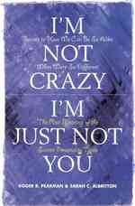 I'm Not Crazy, I'm Just Not You : The Real Meaning of the 16 Personality Types