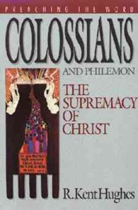 Colossians and Philemon : The Supremacy of Christ (Preaching the Word)