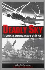 Deadly Sky: the American Combat Airman in World War II