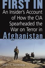 First in : An Insider's Account of How the CIA Spearheaded the War on Terror in Afghanistan