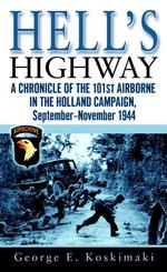 Hell's Highway : A Chronicle of the 101st Airborne in the Holland Campaign, September - November 1944 （Reprint）