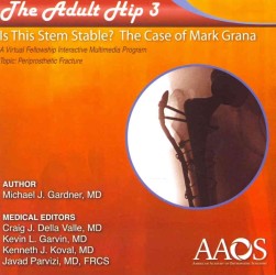The Adult Hip 3 : Is This Stem Stable? the Case of Mark Grana （1 CDR）