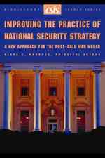 Improving the Practice of National Security Strategy : A New Approach for the Post-Cold War World (Csis Significant Issues Series)